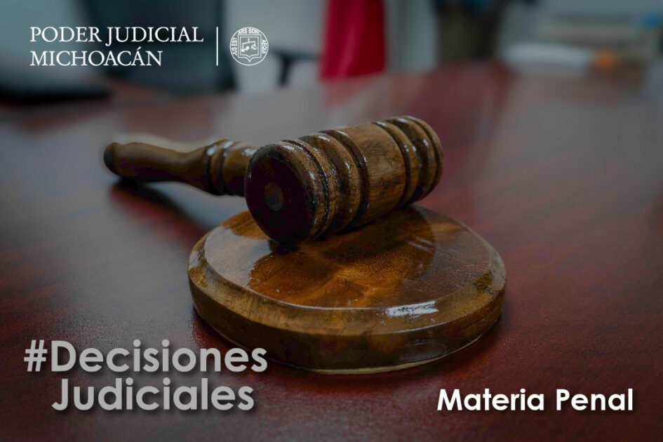 Jueces de control de Michoacán dictan vinculaciones a proceso en casos de homicidio y feminicidio