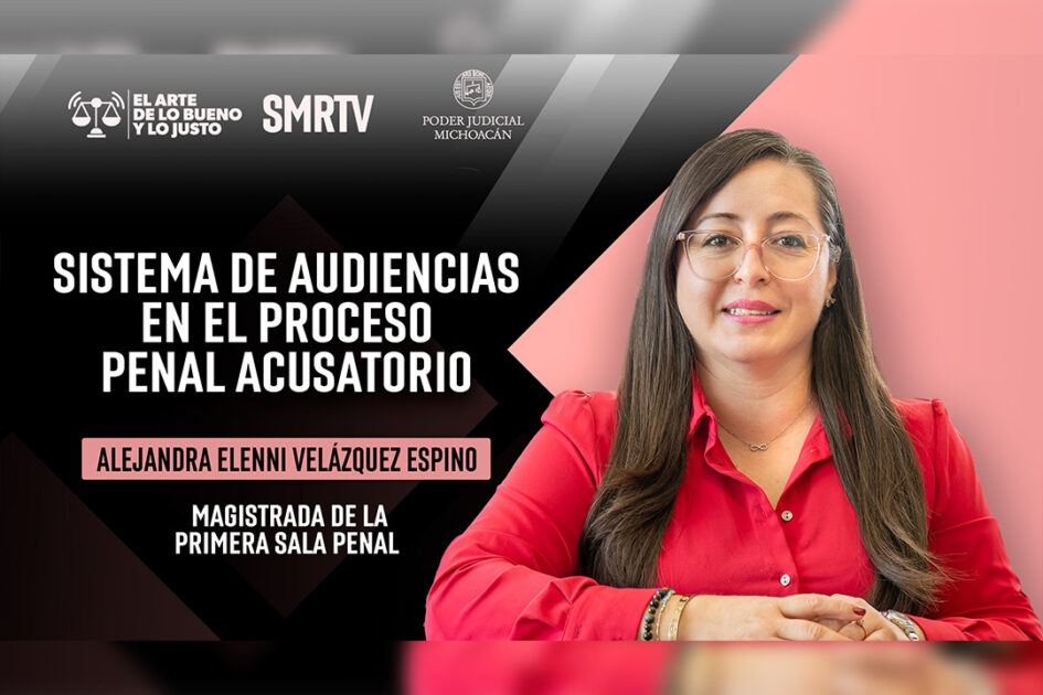 Magistrada Elenni Velázquez habla sobre el sistema de audiencias del proceso penal acusatorio y oral en El Arte de lo Bueno y lo Justo