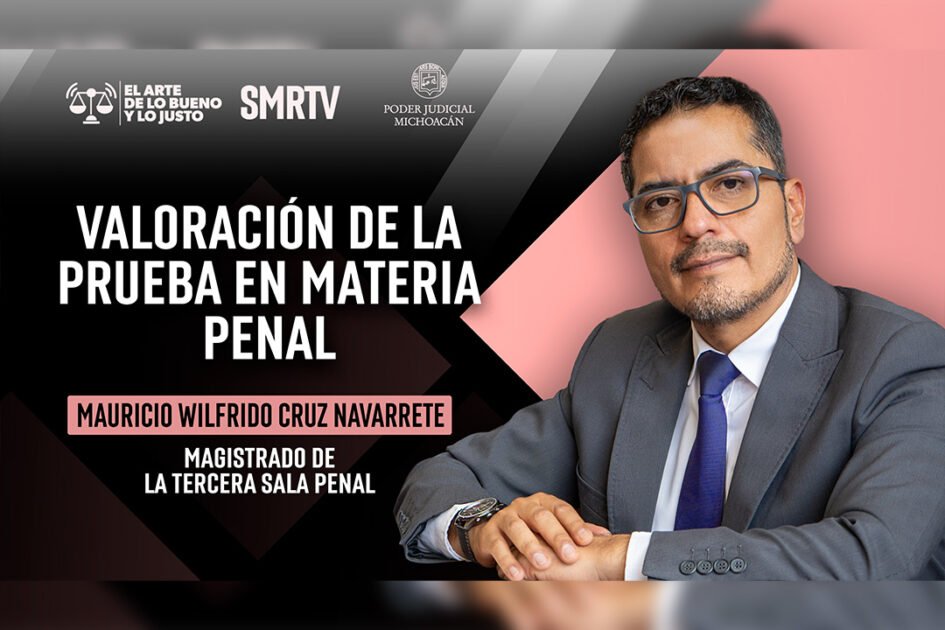 Magistrado Mauricio Cruz habla sobre la valoración de la prueba en materia penal en El Arte de lo Bueno y lo Justo