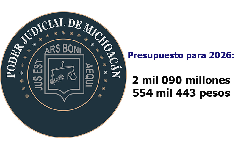 Van 2 mil 90 mdp para nueva estructura del Poder Judicial de Michoacán en 2026